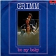 Grimm - Be My Baby